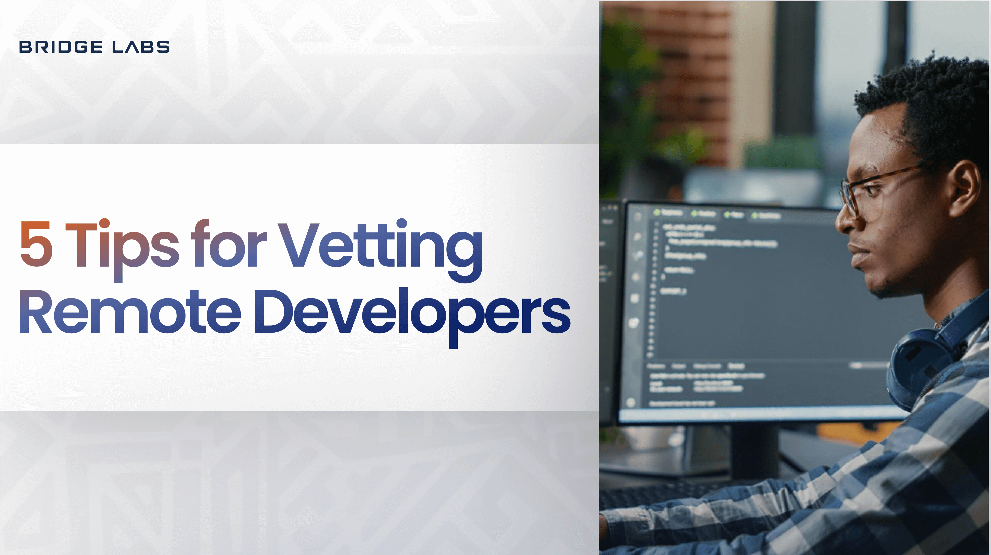 5 Tips for Vetting Remote Developers